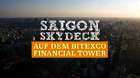 Das Saigon Skydeck auf dem Bitexco Financial Tower