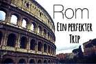 Rom: So wird dein Trip unvergesslich