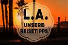 Los Angeles – Reisetipps aus der Stadt der Engel Los Angeles – Reisetipps aus der Stadt der Engel