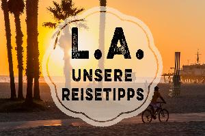 Los Angeles – Reisetipps aus der Stadt der Engel