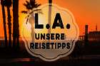 Los Angeles – Reisetipps aus der Stadt der Engel