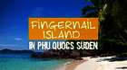 Fingernail Island in Phu Quocs Süden